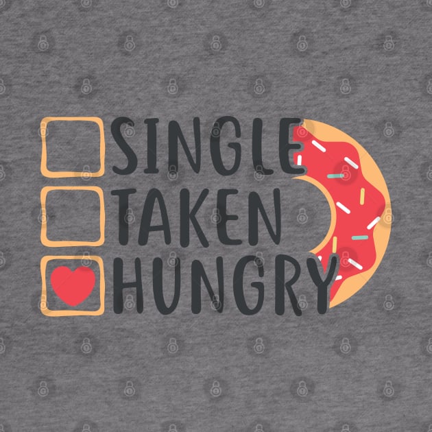 Single Taken Hungry Funny Doughnut Valentine's Day (Light Colors) by ThinkLMAO